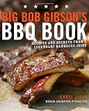 Big Bob Gibson's BBQ Book: Recipes and Secrets from a Legendary Barbecue Joint