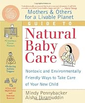 Mothers & Others for a Livable Planet Guide to Natural Baby Care: Nontoxic and Environmentally Friendly Ways to Take Care of Your New Child