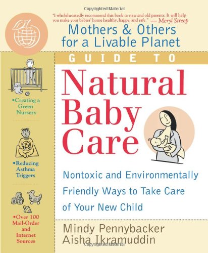 Mothers & Others for a Livable Planet Guide to Natural Baby Care: Nontoxic and Environmentally Friendly Ways to Take Care of Your New Child