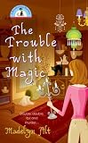 The Trouble With Magic (Bewitching Mystery)