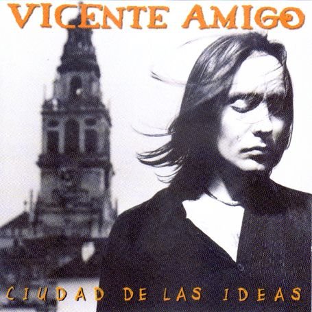 Vicente Amigo - Ciudad de Las Ideas - Zortam Music