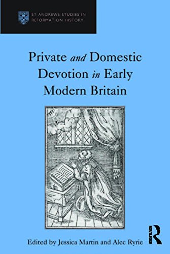 Private and Domestic Devotion in Early Modern Britain (St Andrews Studies in Reformation History)