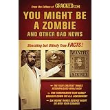You Might Be a Zombie and Other Bad News: Shocking but Utterly True Factsby Cracked.com