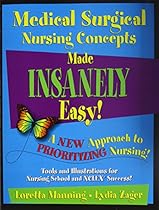 Medical Surgical Nursing Concepts Made Insanely Easy!