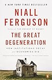 The Great Degeneration: How Institutions Decay and Economies Die