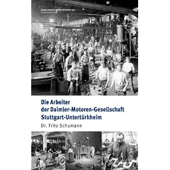 Die Arbeiter der Daimler-Motoren-Gesellschaft Stuttgart-Untert�rkheim: Faksimile � Originaltitel erschienen im Verlag von Duncker & Humblot, 1911