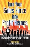 Turn Your Sales Force into Profit Heroes: Secrets for Unlocking Your Team's Inner Strength