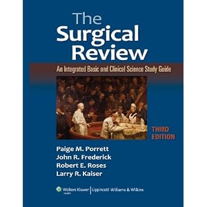 Click here to buy The Surgical Review: An Integrated Basic and Clinical Science Study Guide by Paige M Porrett, Robert E Roses, John R Frederick, and Larry R Kaiser.
