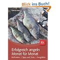 Erfolgreich angeln Monat f�r Monat: Bei�zeiten, Tipps & Tricks, Fangpl�tze