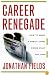 Career Renegade: How to Make a Great Living Doing What You Love