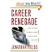 Career Renegade: How to Make a Great Living Doing What You Love