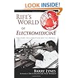 Rife's World of Electromedicine: The Story, the Corruption and the Promise