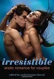 Irresistible: Erotic Romance for Couples