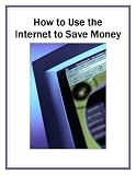 How to Use the Internet to Save Money (More for Less Guides)