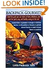 Backpack Gourmet: Good Hot Grub You Can Make at Home, Dehydrate, and Pack for Quick,  Easy, and Healthy Eating on the Trail