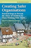 Creating safer organisations : practical steps to prevent the abuse of children by those working with them