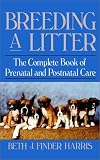 Breeding a Litter: The Complete Book of Prenatal and Postnatal Care (Howell Reference Books)