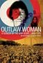 Outlaw Woman: A Memoir of the War Years 1960-1975