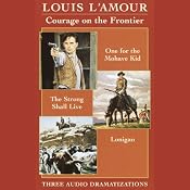 Courage on the Frontier Box Set: 'One For the Mohave Kid', 'The Strong Shall Live', 'Lonigan' (Dramatized) | [Louis L'Amour]