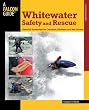 Whitewater Safety and Rescue: Essential Knowledge for Canoeists, Kayakers, and Raft Guides (Paddling Series)