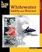 Whitewater Safety and Rescue: Essential Knowledge for Canoeists, Kayakers, and Raft Guides (Paddling Series)
