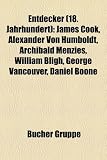 Produkt-Bild: Entdecker (18. Jahrhundert): James Cook, Alexander von Humboldt, Archibald Menzies, Jos&eacute; Mar&iacute;a Narv&aacute;ez, William Bligh, George Vancouver, Daniel Boone, ... Billings, Thadd&auml;us Haenke, Simon Fraser