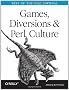 Games, Diversions & Perl Culture: Best of the Perl Journal (Best of the Perl Journal Series)
