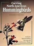 Carving North American Hummingbirds & Their Habitat: Includes: Special Habitat Carving and Construction Details