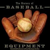 The History of Baseball Equipment: More than a Century of Balls, Bats, Gloves, and Gear