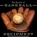 Search : The History of Baseball Equipment: More than a Century of Balls, Bats, Gloves, and Gear