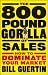 The 800-Pound Gorilla of Sales: How to Dominate Your Market