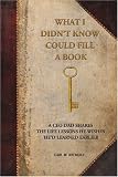 What I Didn`t Know Could Fill a Book: A CEO Dad Shares the Life Lessons He Wishes He`d Learned Earlier