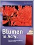 Blumen in Acryl: Faszinierende Bl�ten - Motive auf Keilrahmen