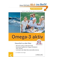 Omega-3 aktiv: Gesundheit aus dem Meer . Wertvoll in jedem Lebensabschnitt . Die besten Quellen der Omega-3-Fetts�uren EPA und DHA . und warum sie vielen Menschen helfen k�nnen