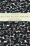 Do the Blind Dream?: New Novellas and Stories