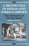 A British Tale of Indian and Foreign Service: The Memoirs of Sir Ian Scott (Radcliffe Press)