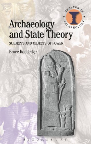 Archaeology and State Theory: Subjects and Objects of Power (Debates in Archaeology)
