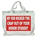 MY KID KICKED THE CRAP OUT OF YOUR HONOR STUDENT Totebag (Cotton Tote / Bag)