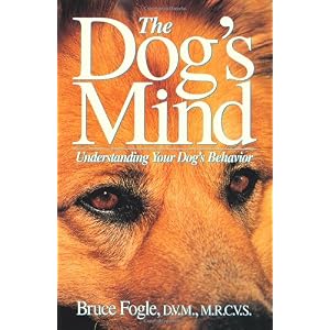 The Dog's Mind: Understanding Your Dog's Behavior