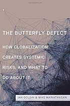 The Butterfly Defect: How Globalization Creates Systemic Risks, and What to Do about It The Butterfly Defect: How Globalization Creates Systemic Risks, and What to Do about It