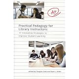 Practical Pedagogy For Library Instructors: 17 Innovative Strategies to Improve Student Learning