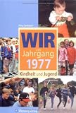 Wir vom Jahrgang 1977 - Kindheit und Jugend