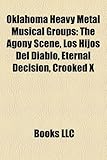 Oklahoma Heavy Metal Musical Groups: The Agony Scene, Los Hijos del Diablo, Eternal Decision, Crooked X-