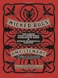 Wicked Bugs: The Louse That Conquered Napoleon's Army & Other Diabolical Insects