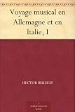 Voyage musical en Allemagne et en Italie, I (French Edition)