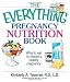 Books : The Everything Pregnancy Nutrition Book: What To Eat To Ensure A Healthy Pregnancy (Everything (Parenting))
