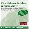 Kl�re die innere Beziehung zu deiner Mutter - Meditations-Doppel-CD: Innere Begegnungen mit deiner Mutter f�r Klarheit, Frieden und Freiheit
