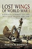 Lost wings of WWI : downed airmen on the Western Front 1914-1918