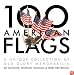100 American Flags: A Unique Collection of Old Glory Memorabilia (The Collector's Eye)