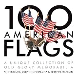 100 American Flags: A Unique Collection of Old Glory Memorabilia (The Collector's Eye)